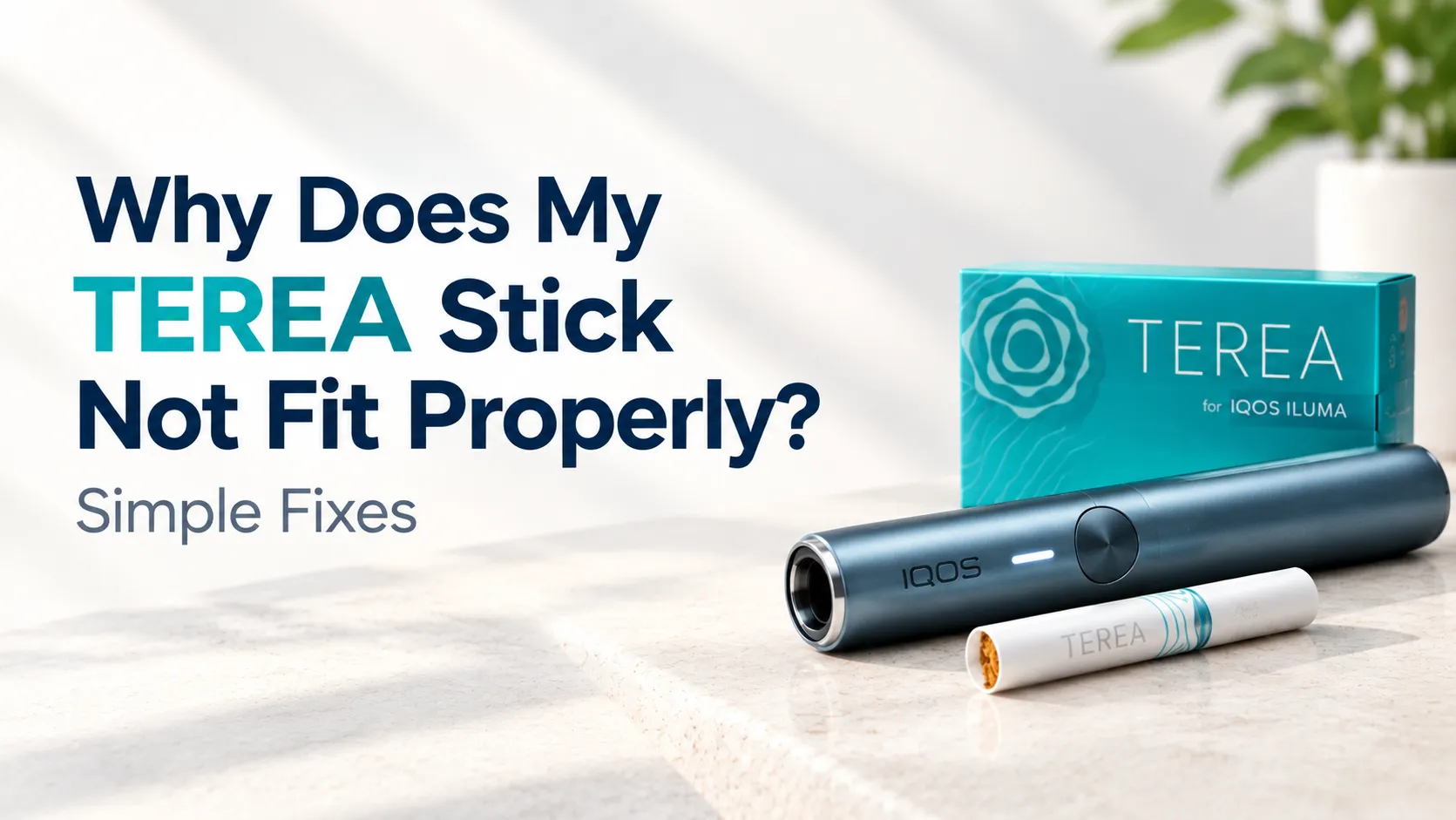 Why Does My TEREA Stick Not Fit Properly? Simple Fixes